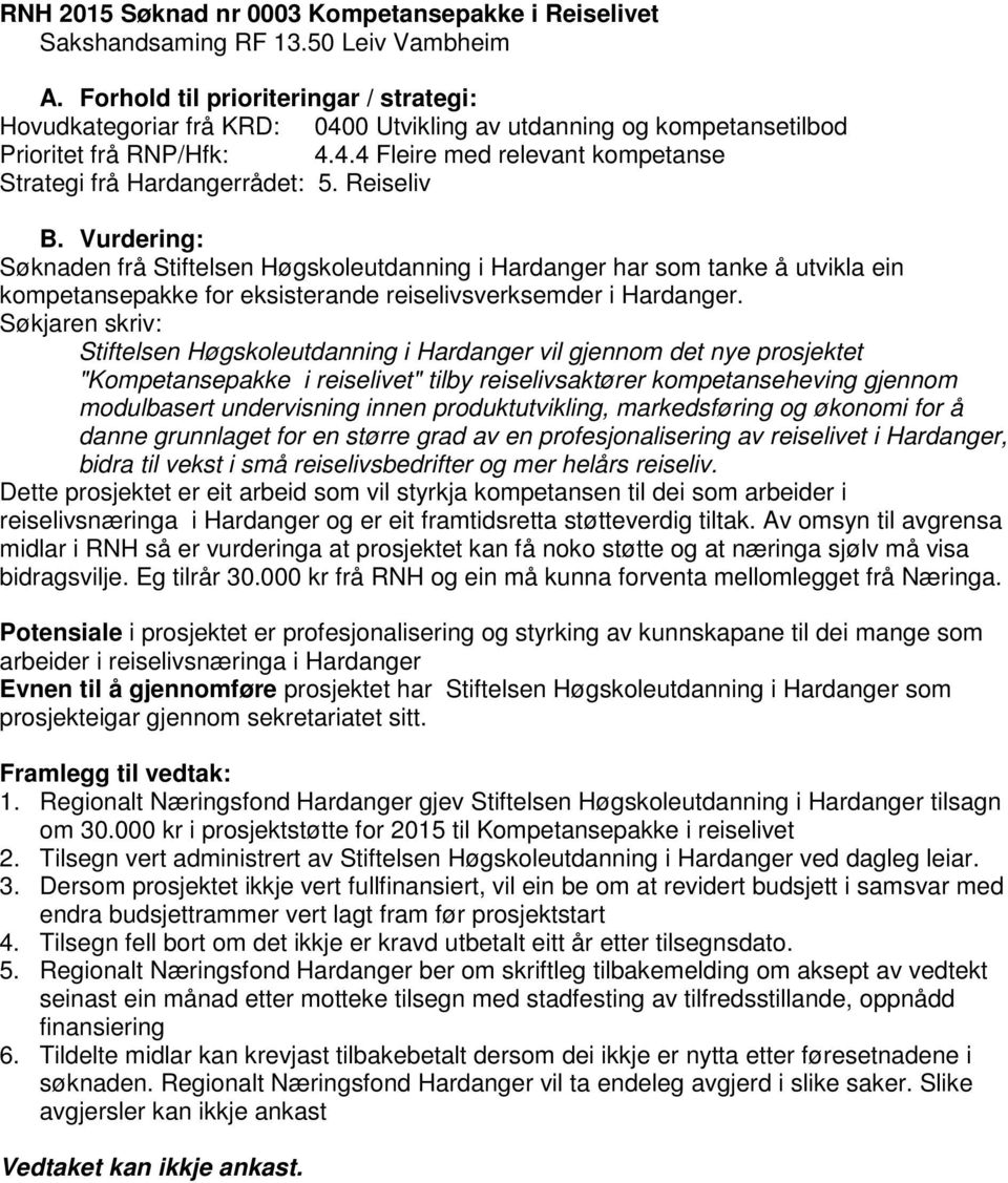 Stiftelsen Høgskoleutdanning i Hardanger vil gjennom det nye prosjektet "Kompetansepakke i reiselivet" tilby reiselivsaktører kompetanseheving gjennom modulbasert undervisning innen produktutvikling,