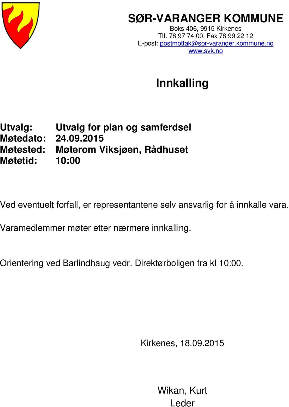 2015 Møtested: Møterom Viksjøen, Rådhuset Møtetid: 10:00 Ved eventuelt forfall, er representantene selv ansvarlig for å