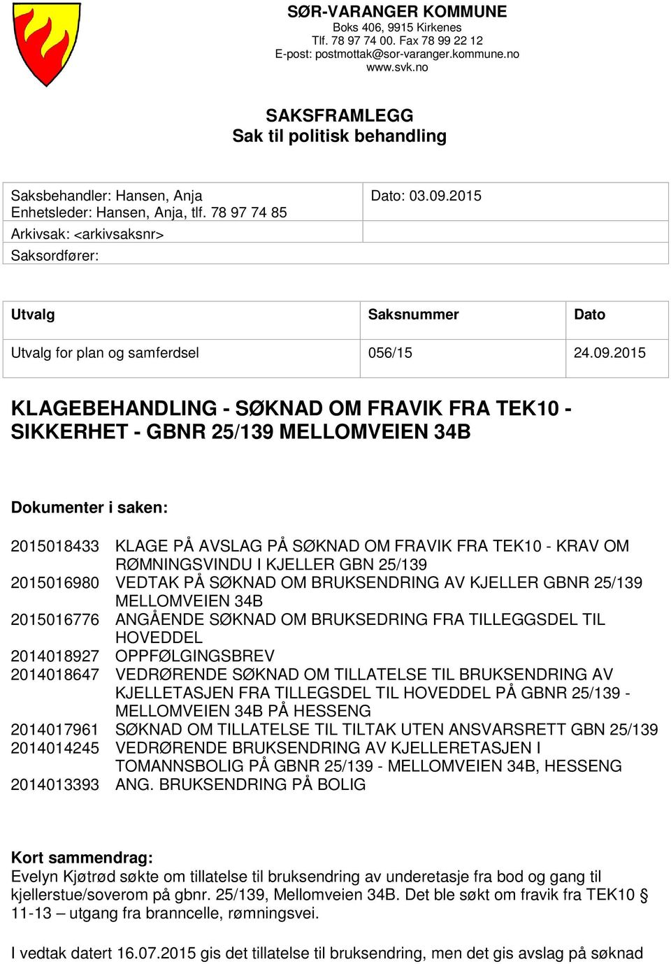 2015 Utvalg Saksnummer Dato Utvalg for plan og samferdsel 056/15 24.09.