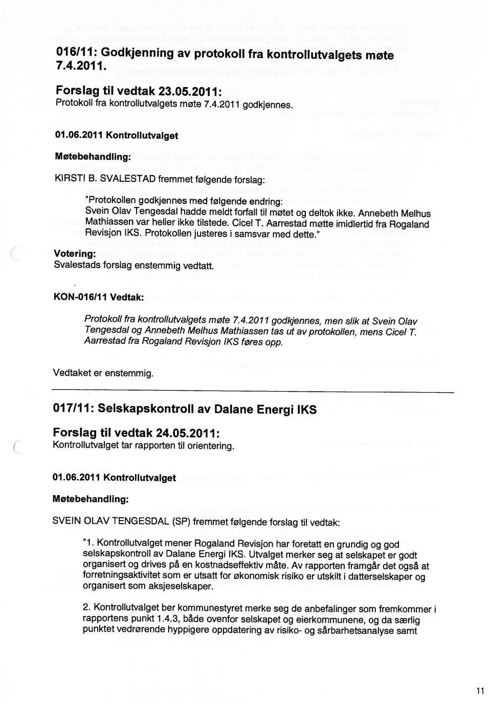 Kontrollutvalget ber kommunestyret merke seg de anbefalinger som fremkommer i organisert og drives på en kostnadseftektiv måte. Av rapporten framgår det også at organisert som aksjeselskaper.