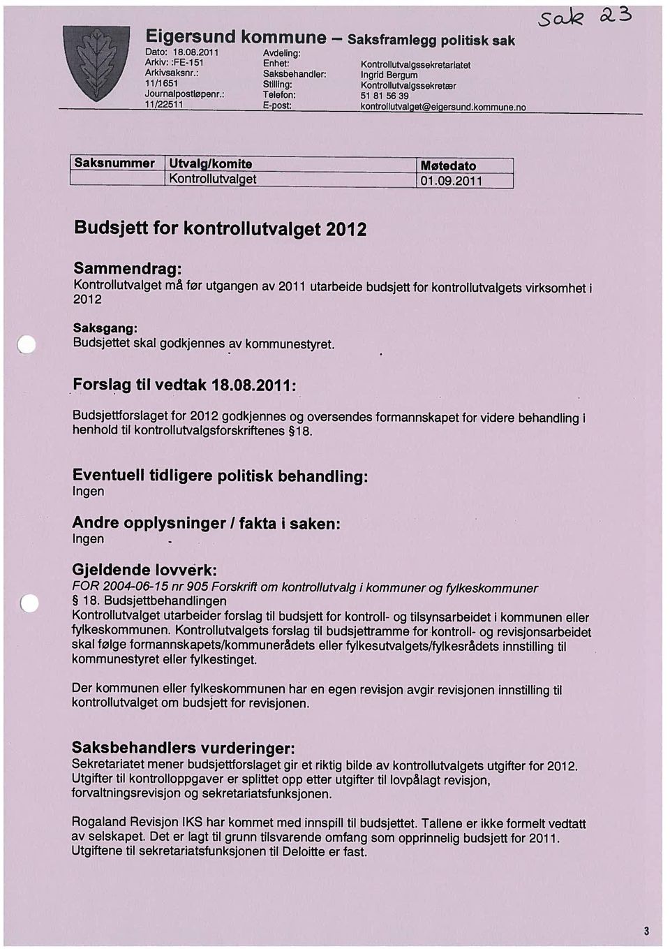 Det er lagt til grunn tilsvarende omfang som opprinnelig budsjett for 2011. Utgiftene til sekretariatsfunksjonen til Deloitte er fast. Rogaland Revisjon IKS har kommet med innspill til budsjettet.