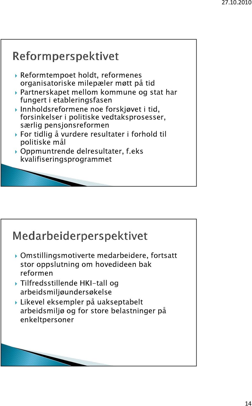 til politiske mål Oppmuntrende delresultater, f.