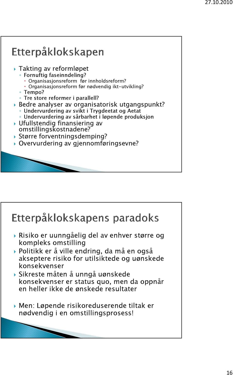 Større forventningsdemping? Overvurdering av gjennomføringsevne?