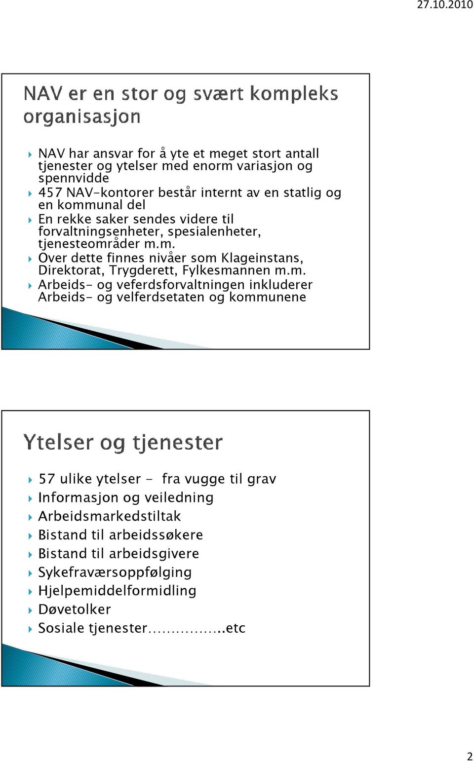 m. Arbeids- og veferdsforvaltningen inkluderer Arbeids- og velferdsetaten og kommunene 57 ulike ytelser - fra vugge til grav Informasjon og veiledning