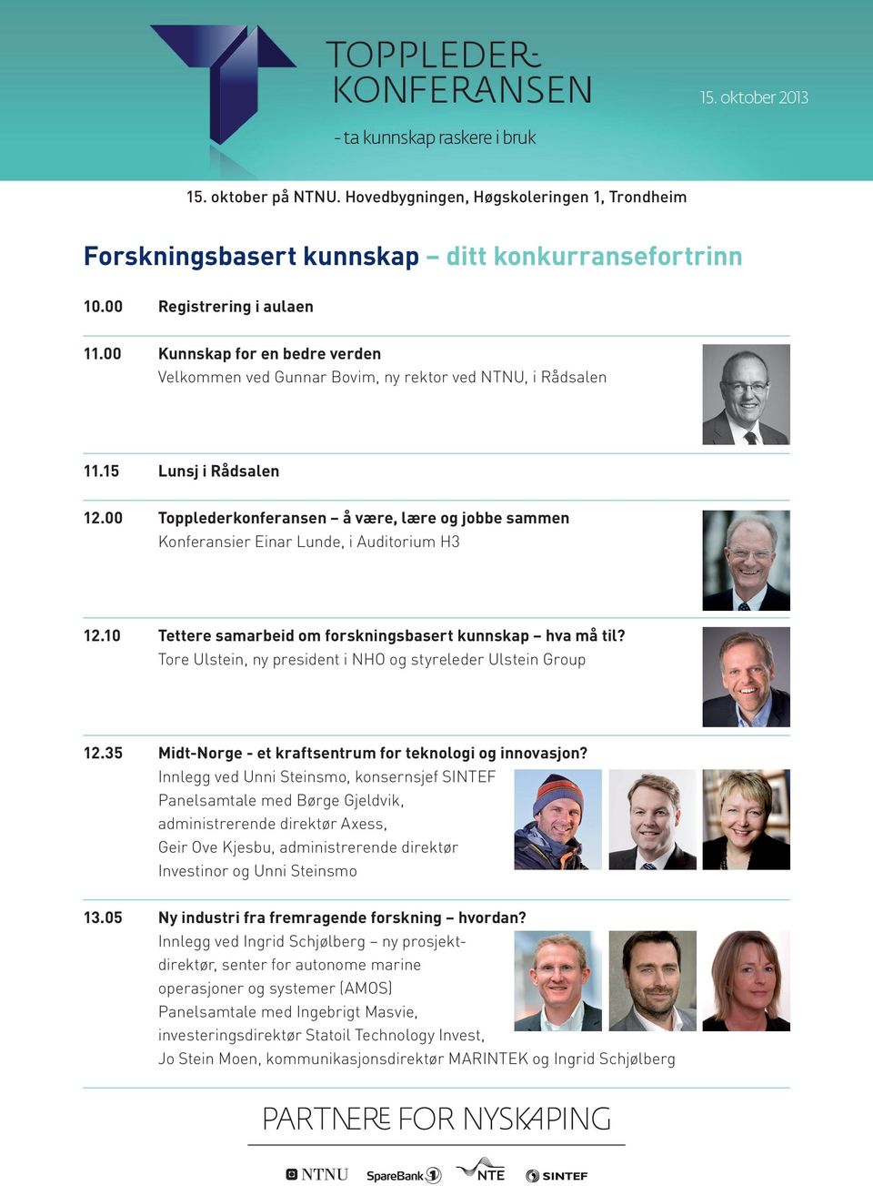 00 Topplederkonferansen å være, lære og jobbe sammen Konferansier Einar Lunde, i Auditorium H3 12.10 Tettere samarbeid om forskningsbasert kunnskap hva må til?