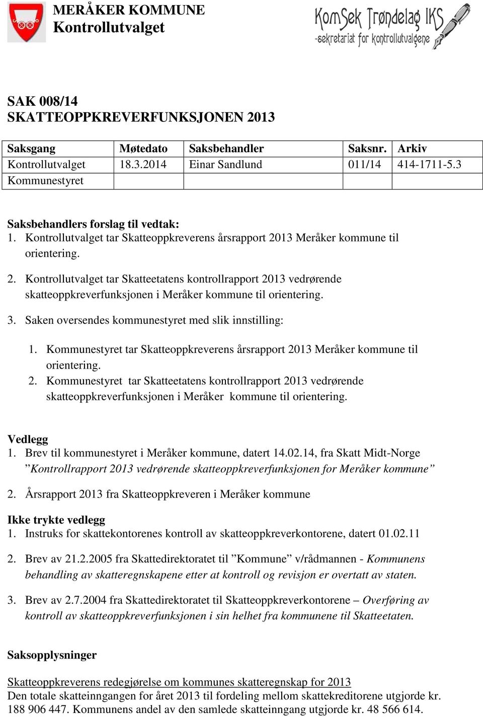 13 Meråker kommune til orientering. 2. Kontrollutvalget tar Skatteetatens kontrollrapport 2013 vedrørende skatteoppkreverfunksjonen i Meråker kommune til orientering. 3.