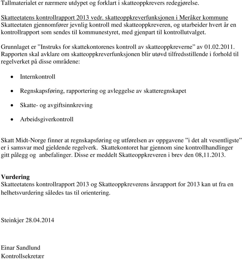 kontrollutvalget. Grunnlaget er Instruks for skattekontorenes kontroll av skatteoppkreverne av 01.02.2011.