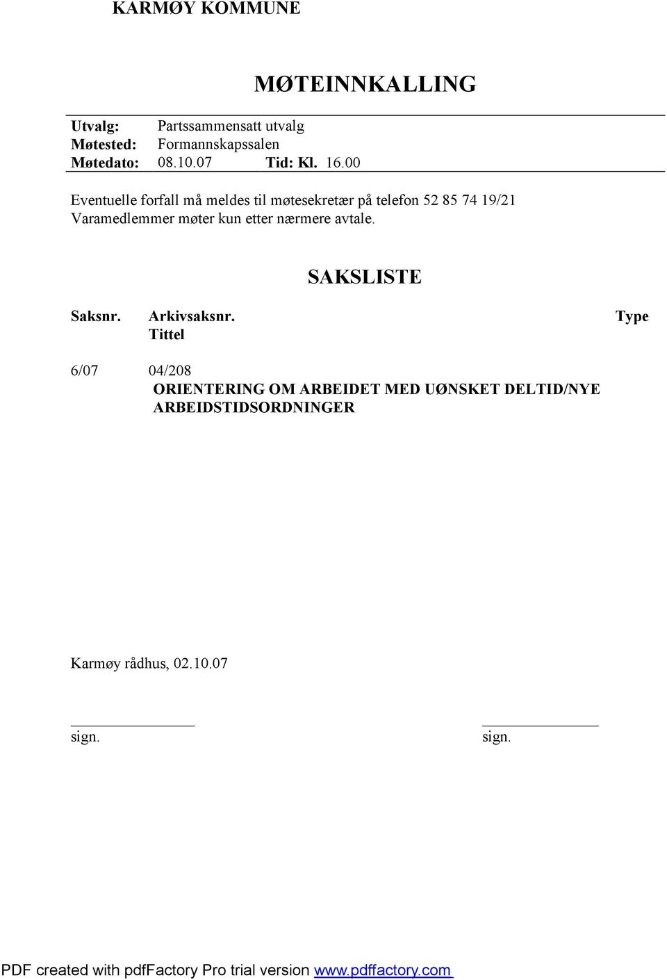 00 MØTEINNKALLING Eventuelle forfall må meldes til møtesekretær på telefon 52 85 74 19/21