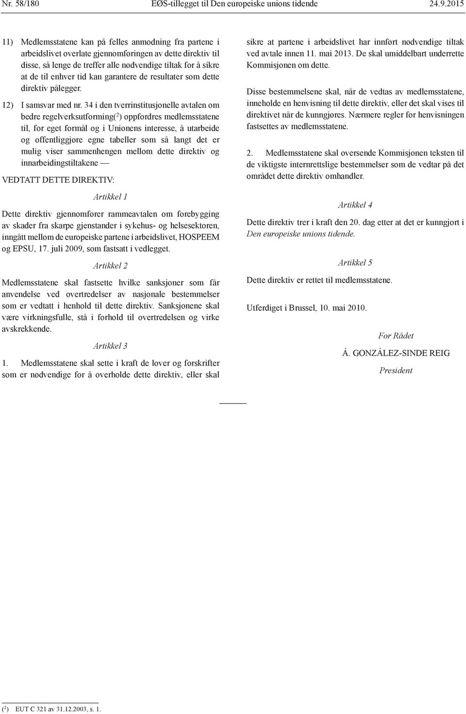 enhver tid kan garantere de resultater som dette direktiv pålegger. 12) I samsvar med nr.