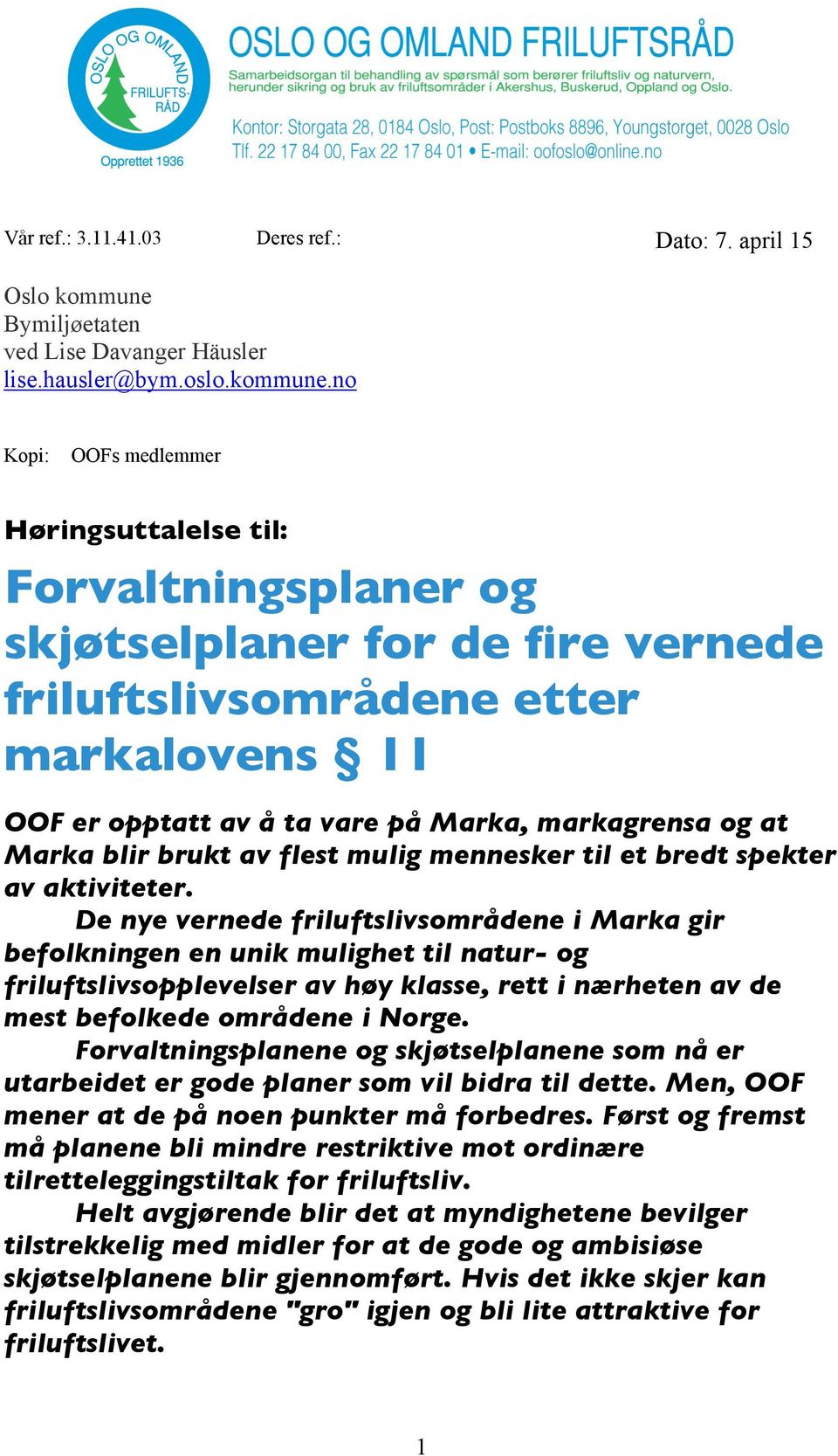 no Kopi: OOFs medlemmer Høringsuttalelse til: Forvaltningsplaner og skjøtselplaner for de fire vernede friluftslivsområdene etter markalovens 11 OOF er opptatt av å ta vare på Marka, markagrensa og