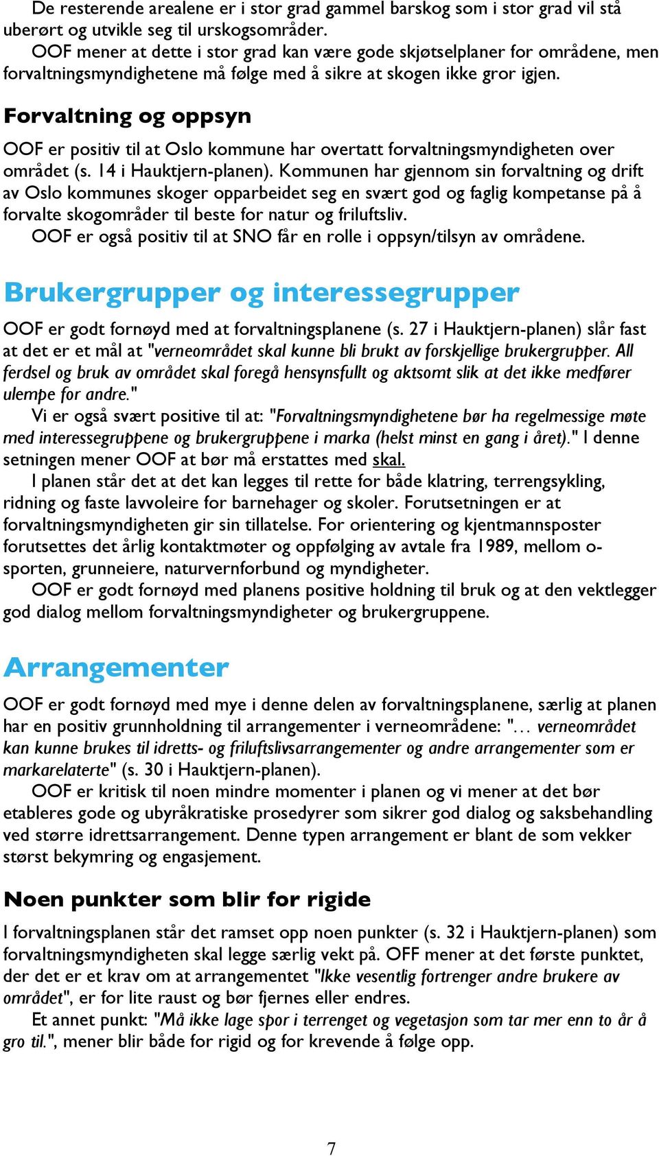 Forvaltning og oppsyn OOF er positiv til at Oslo kommune har overtatt forvaltningsmyndigheten over området (s. 14 i Hauktjern-planen).