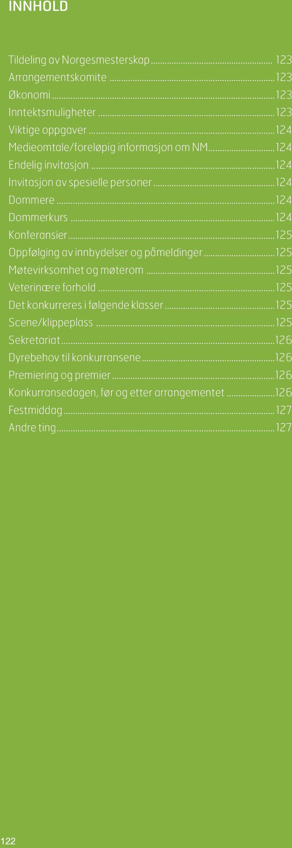 ..125 Oppfølging av innbydelser og påmeldinger...125 Møtevirksomhet og møterom...125 Veterinære forhold...125 Det konkurreres i følgende klasser.