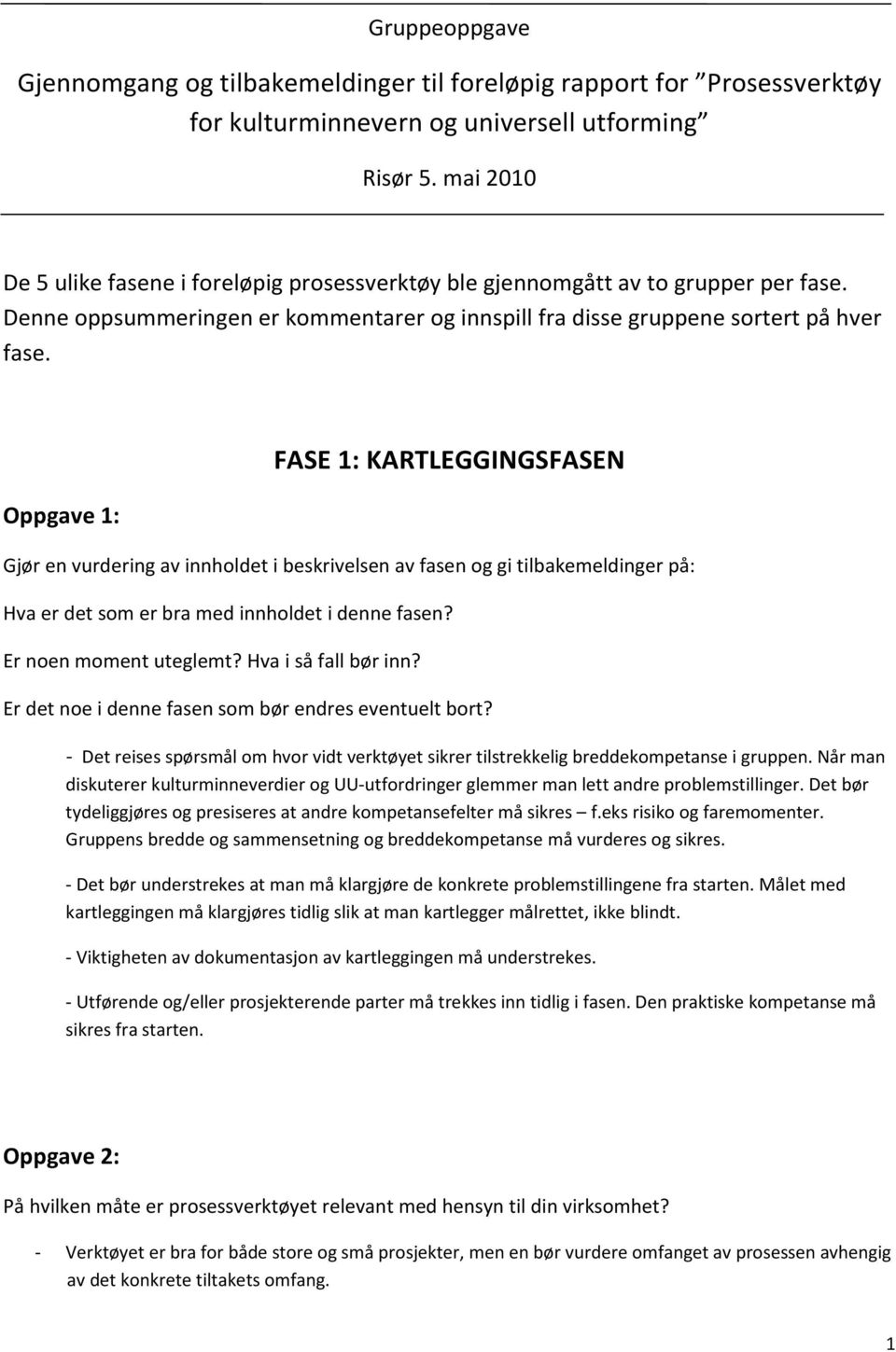 Oppgave 1: FASE 1: KARTLEGGINGSFASEN Gjør en vurdering av innholdet i beskrivelsen av fasen og gi tilbakemeldinger på: Hva er det som er bra med innholdet i denne fasen? Er noen moment uteglemt?