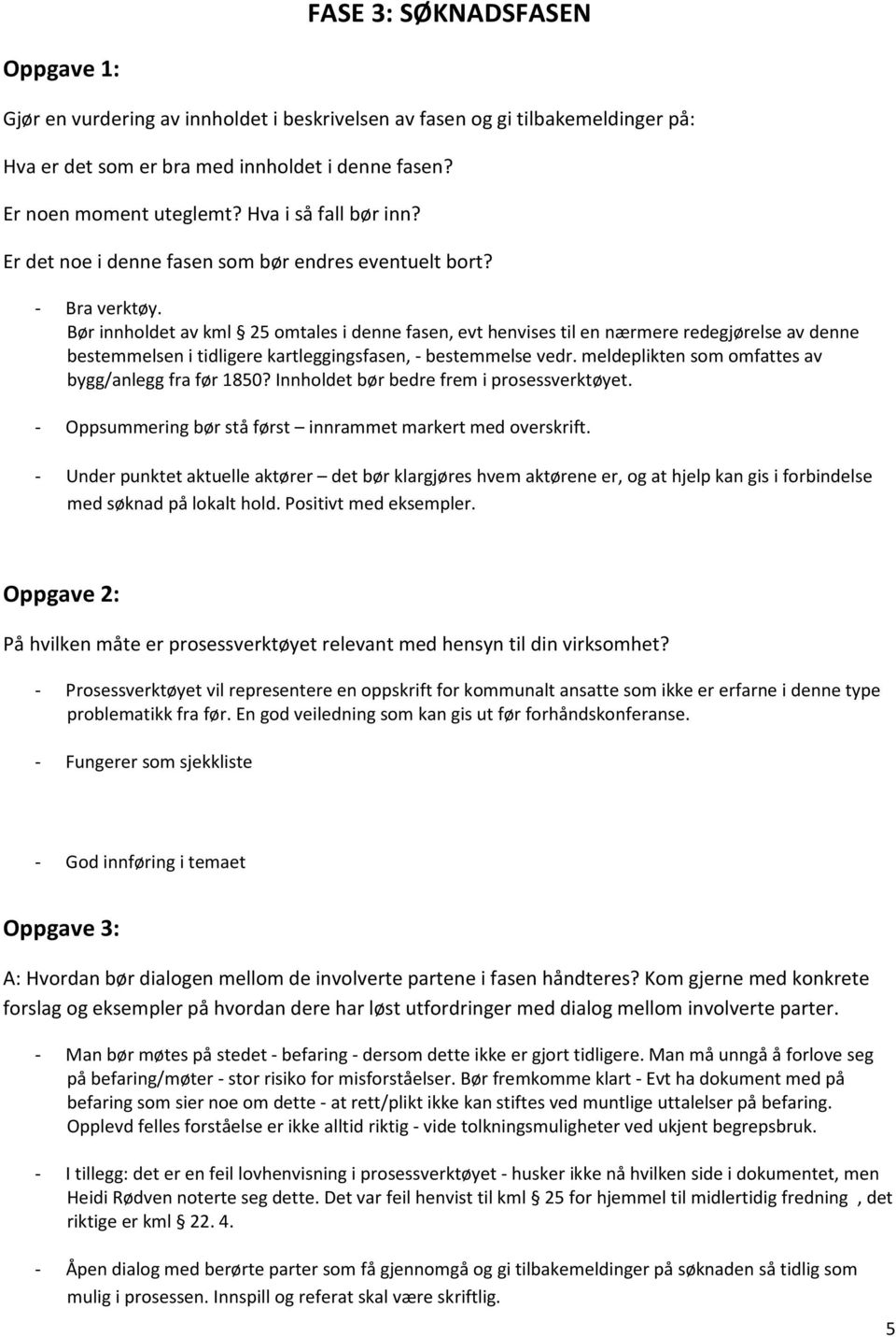 Bør innholdet av kml 25 omtales i denne fasen, evt henvises til en nærmere redegjørelse av denne bestemmelsen i tidligere kartleggingsfasen, - bestemmelse vedr.