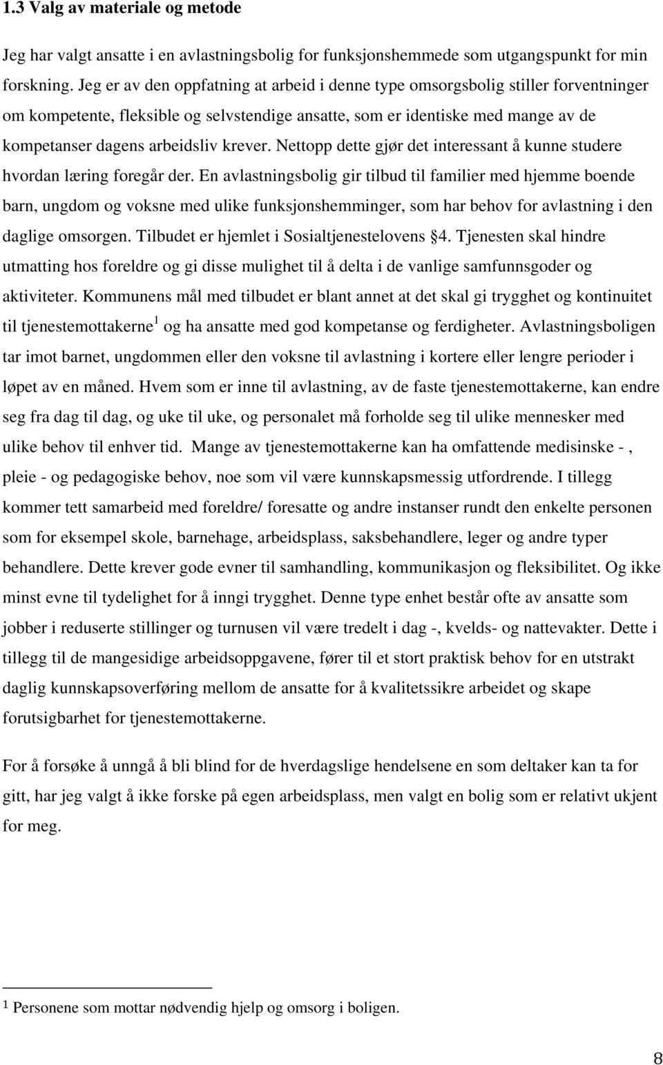 krever. Nettopp dette gjør det interessant å kunne studere hvordan læring foregår der.