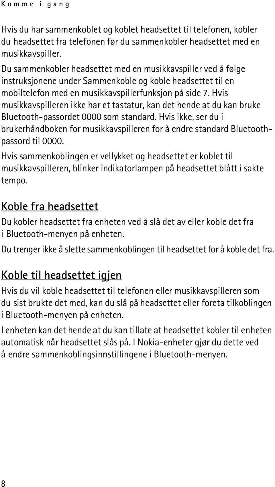 Hvis musikkavspilleren ikke har et tastatur, kan det hende at du kan bruke Bluetooth-passordet 0000 som standard.