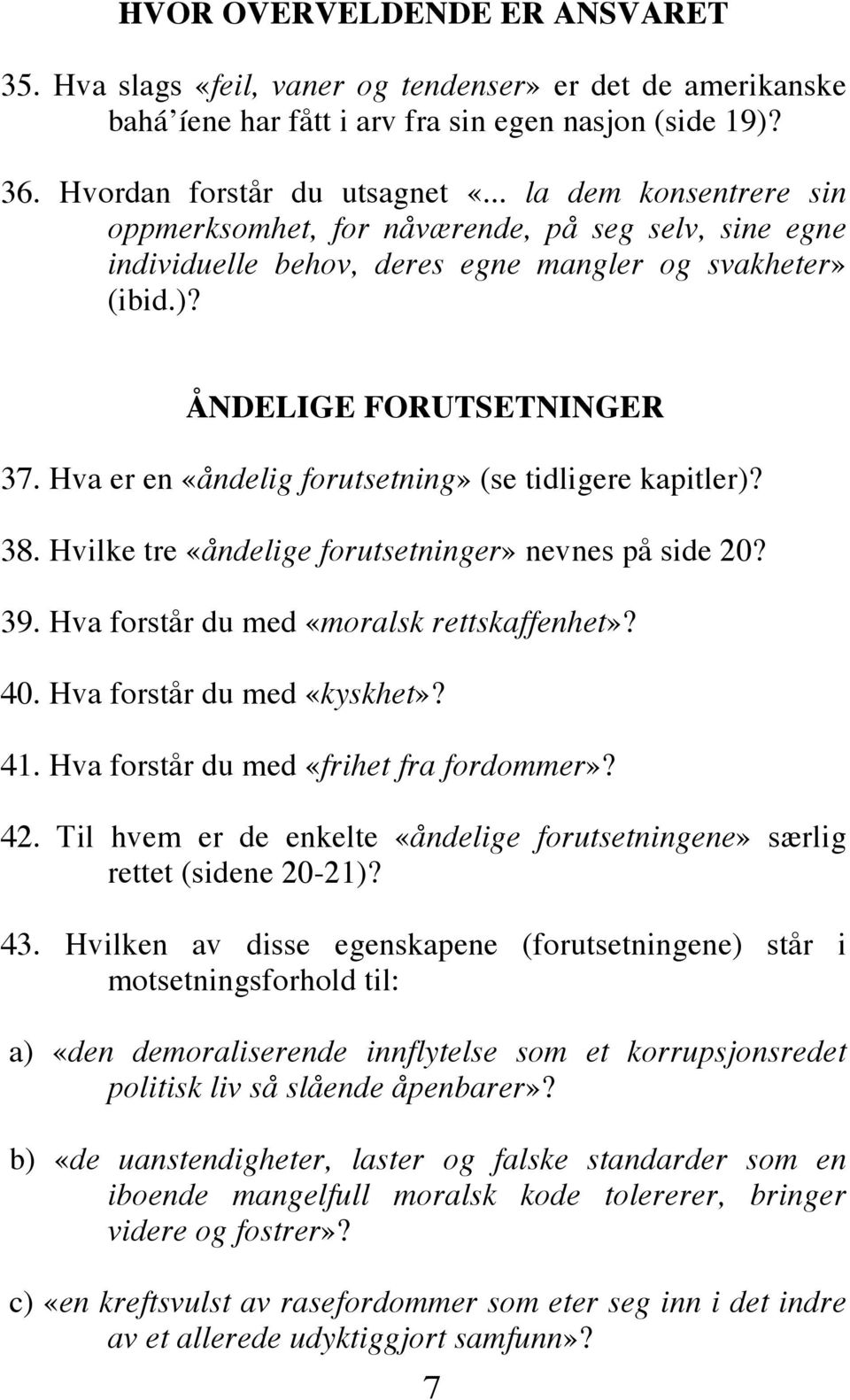 Hva er en «åndelig forutsetning» (se tidligere kapitler)? 38. Hvilke tre «åndelige forutsetninger» nevnes på side 20? 39. Hva forstår du med «moralsk rettskaffenhet»? 40. Hva forstår du med «kyskhet»?