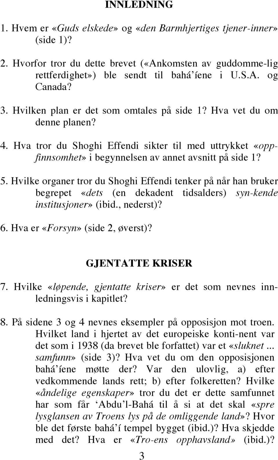 Hvilke organer tror du Shoghi Effendi tenker på når han bruker begrepet «dets (en dekadent tidsalders) syn-kende institusjoner» (ibid., nederst)? 6. Hva er «Forsyn» (side 2, øverst)?