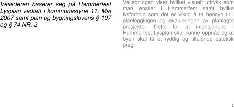 2 Veiledningen viser hvilket visuelt uttrykk som man ønsker i Hammerfest samt hvilke lysforhold som det er