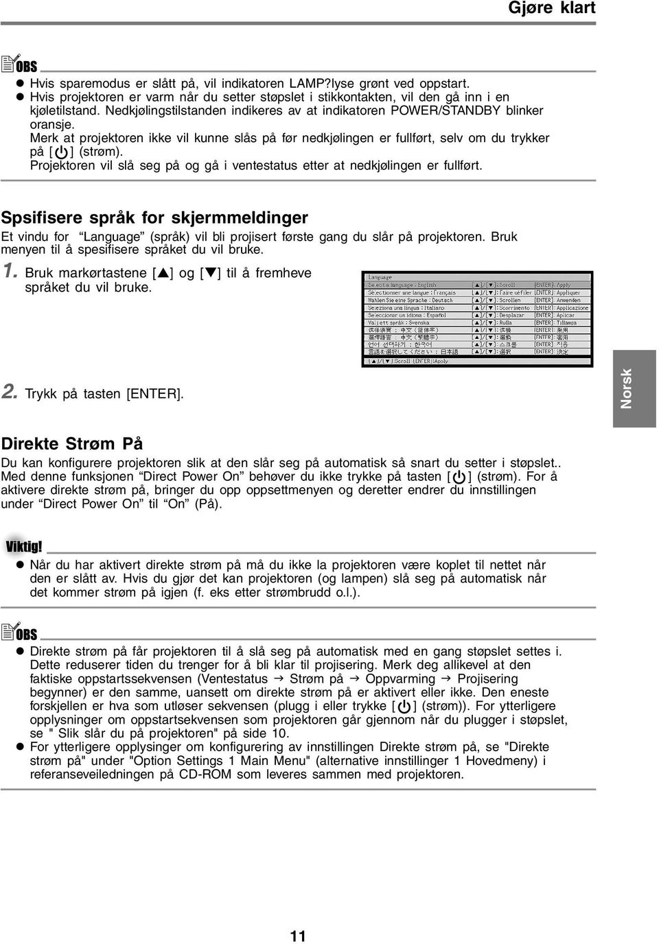 Projektoren vil slå seg på og gå i ventestatus etter at nedkjølingen er fullført.