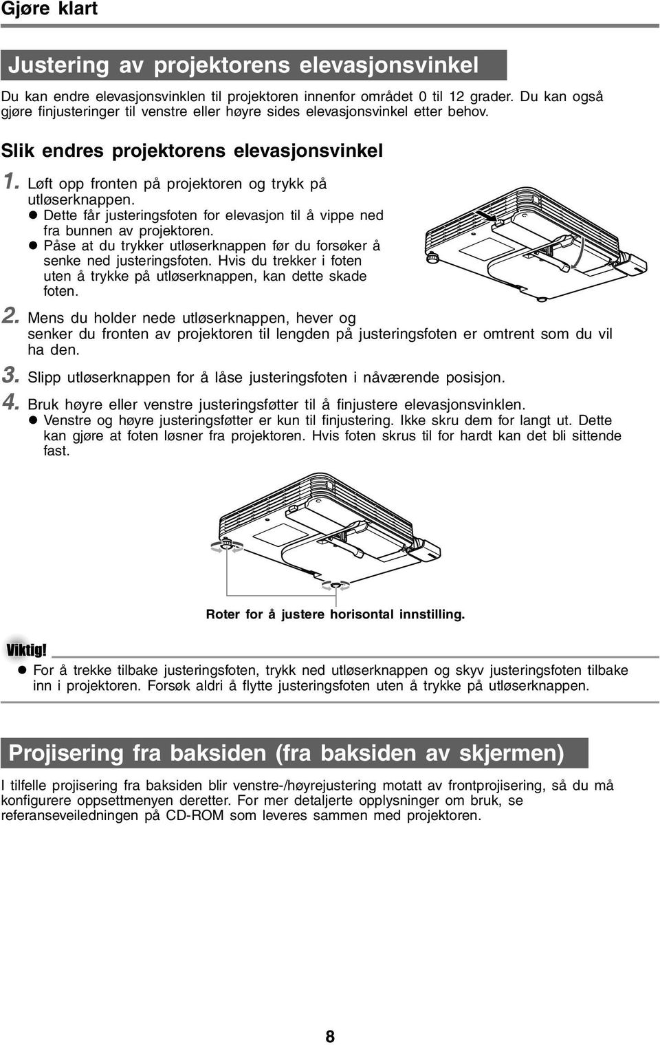 Dette får justeringsfoten for elevasjon til å vippe ned fra bunnen av projektoren. Påse at du trykker utløserknappen før du forsøker å senke ned justeringsfoten.