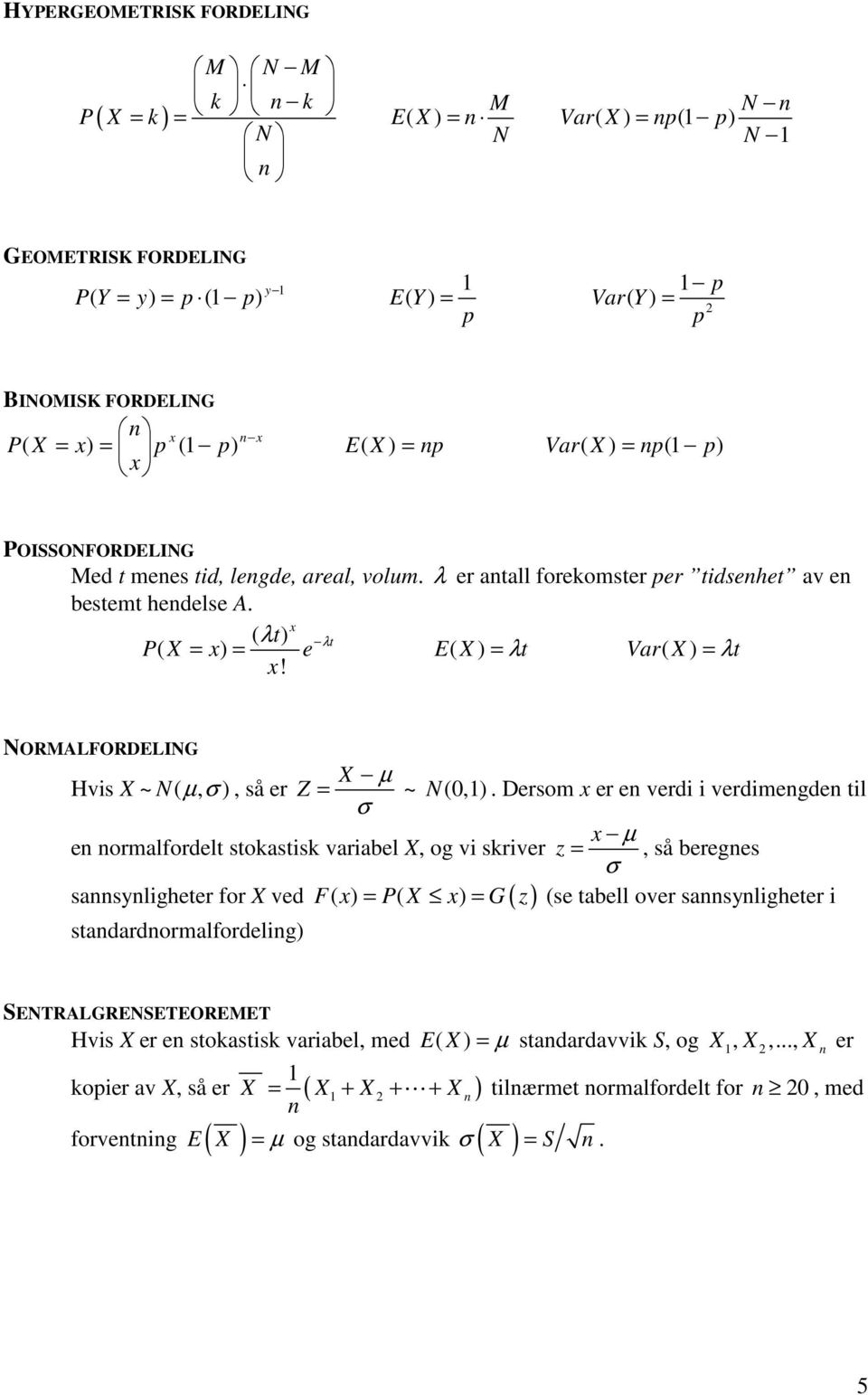 = λt Var( X ) = λt NORMALFORDELING X µ Hvis X ~ N ( µ, σ ), så er Z = ~ N (,).