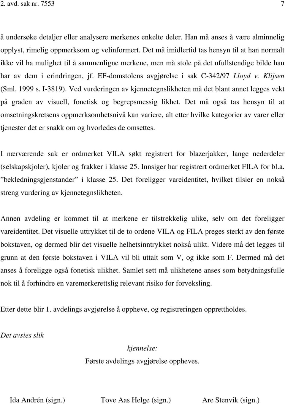 EF-domstolens avgjørelse i sak C-342/97 Lloyd v. Klijsen (Sml. 1999 s. I-3819).