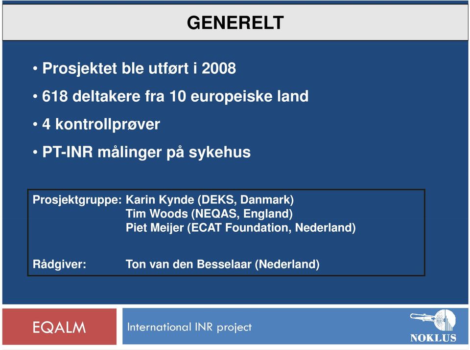 Prosjektgruppe: Karin Kynde (DEKS, Danmark) Tim Woods (NEQAS,