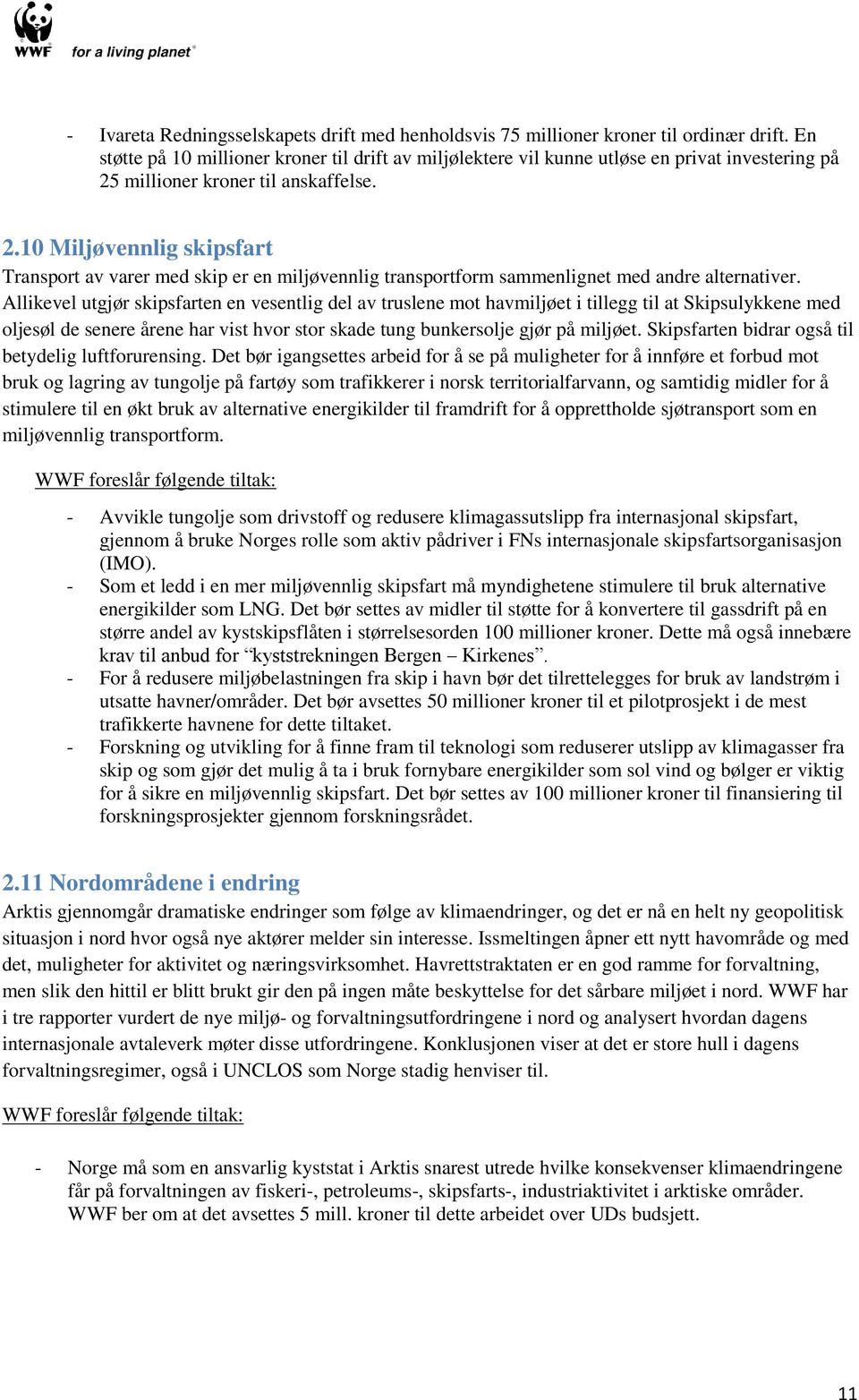 millioner kroner til anskaffelse. 2.10 Miljøvennlig skipsfart Transport av varer med skip er en miljøvennlig transportform sammenlignet med andre alternativer.