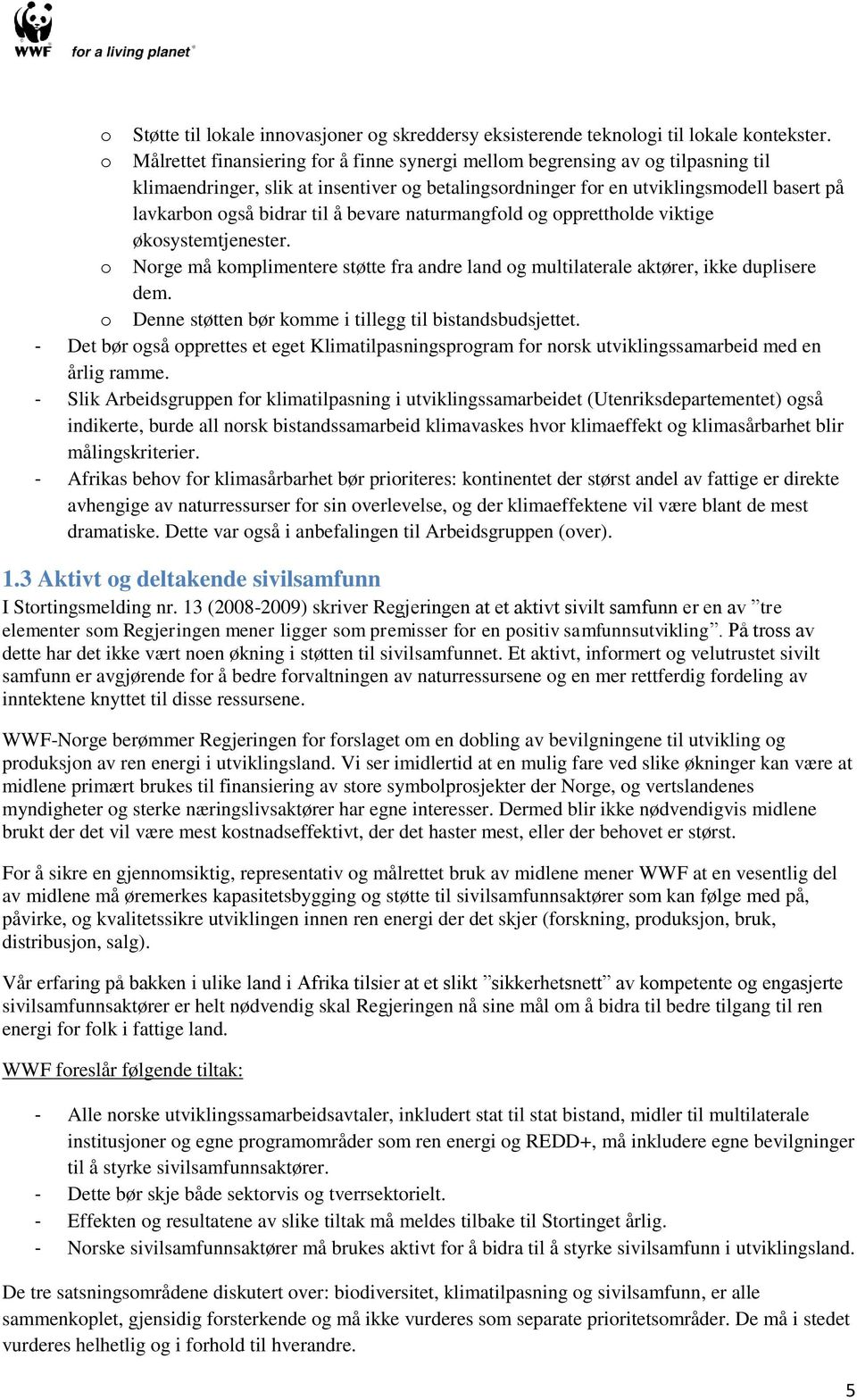 til å bevare naturmangfold og opprettholde viktige økosystemtjenester. o Norge må komplimentere støtte fra andre land og multilaterale aktører, ikke duplisere dem.