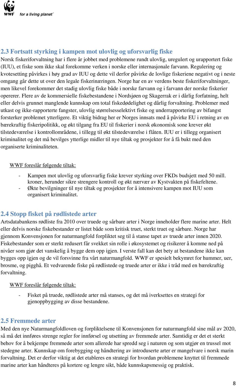 Regulering og kvotesetting påvirkes i høy grad av IUU og dette vil derfor påvirke de lovlige fiskeriene negativt og i neste omgang går dette ut over den legale fiskerinæringen.