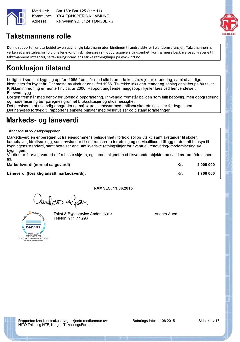 For nærmere beskrivelse av kravene til takstmannens integritet, se takseringsbransjens etiske retningslinjer på www.ntf.no.