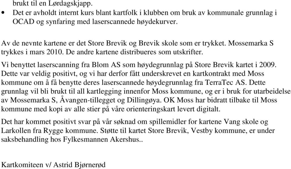 Vi benyttet laserscanning fra Blom AS som høydegrunnlag på Store Brevik kartet i 2009.