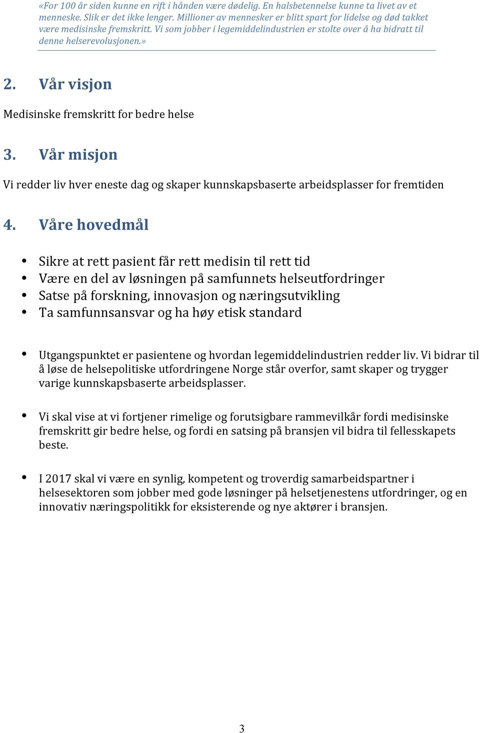 Vår visjon Medisinske fremskritt for bedre helse 3. Vår misjon Vi redder liv hver eneste dag og skaper kunnskapsbaserte arbeidsplasser for fremtiden 4.