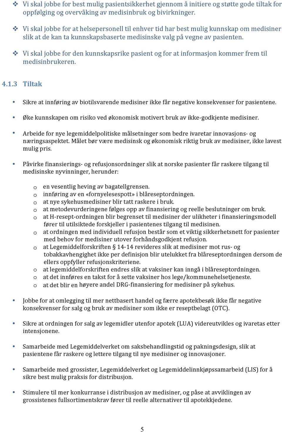 v Vi skal jobbe for den kunnskapsrike pasient og for at informasjon kommer frem til medisinbrukeren. 4.1.