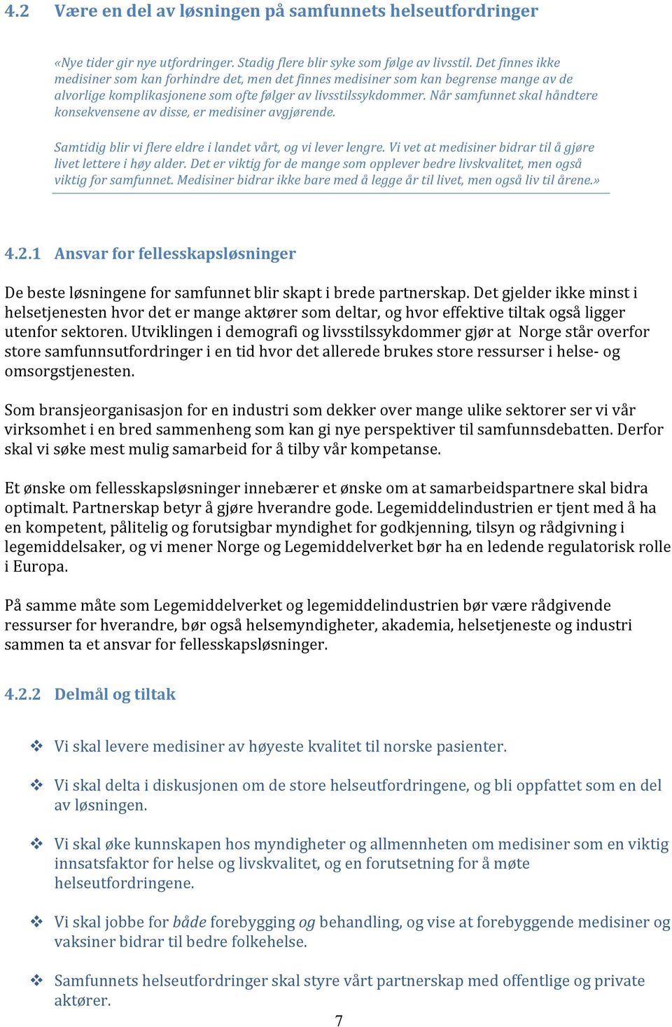 Når samfunnet skal håndtere konsekvensene av disse, er medisiner avgjørende. Samtidig blir vi flere eldre i landet vårt, og vi lever lengre.