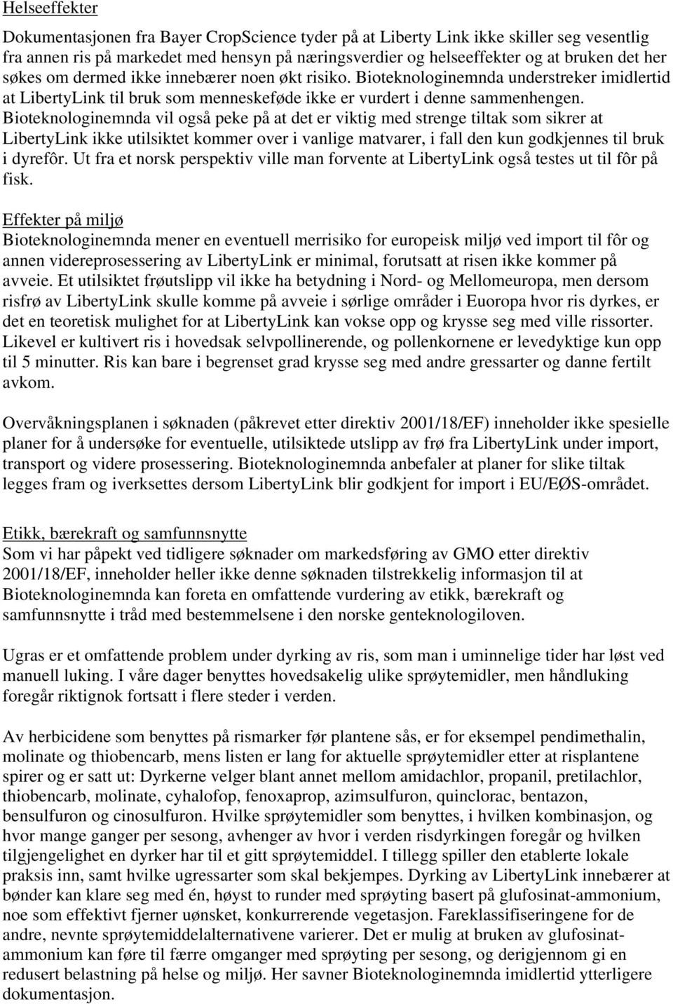 Bioteknologinemnda vil også peke på at det er viktig med strenge tiltak som sikrer at LibertyLink ikke utilsiktet kommer over i vanlige matvarer, i fall den kun godkjennes til bruk i dyrefôr.