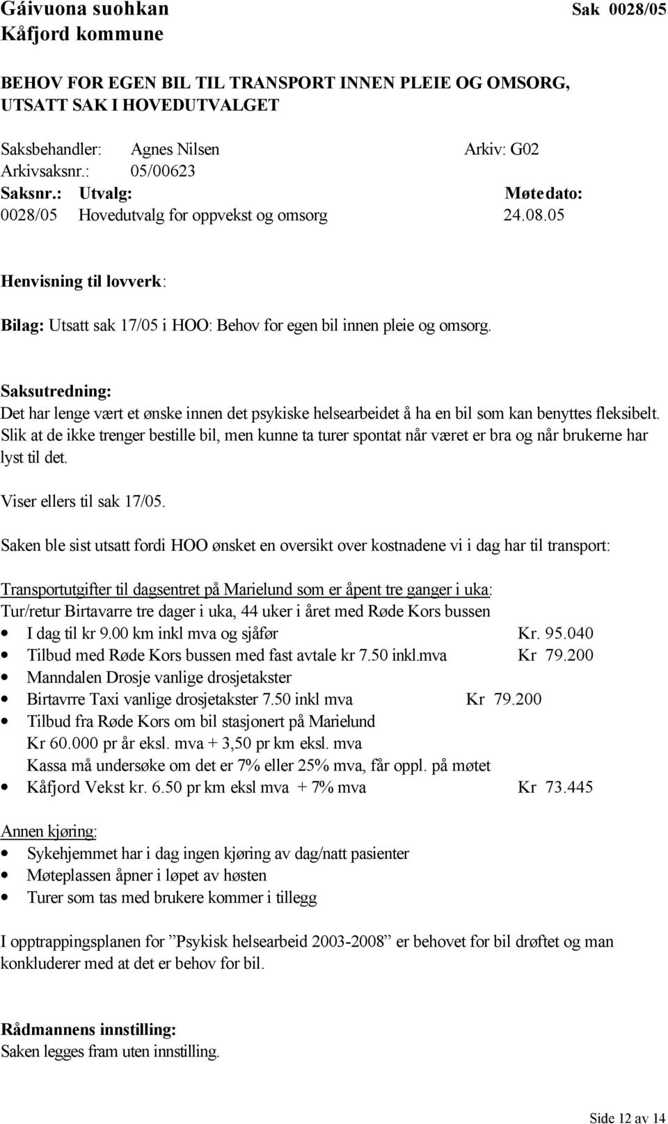 Saksutredning: Det har lenge vært et ønske innen det psykiske helsearbeidet å ha en bil som kan benyttes fleksibelt.