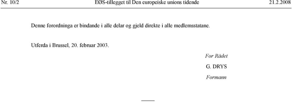 .2.2008 Denne forordninga er bindande i alle delar