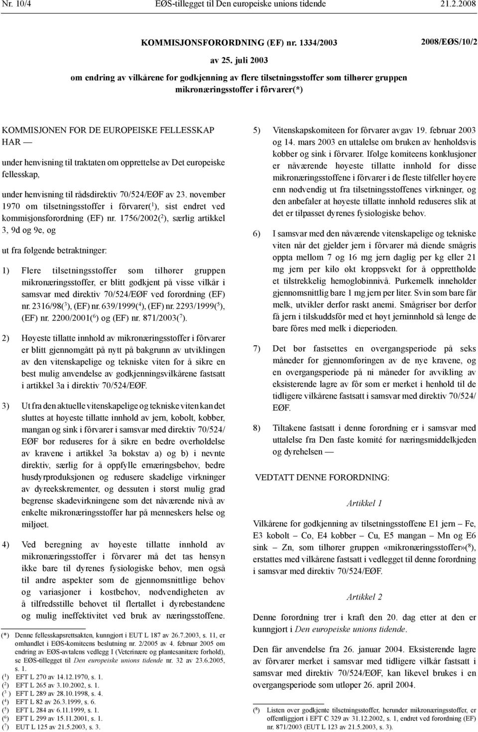 traktaten om opprettelse av Det europeiske fellesskap, under henvisning til rådsdirektiv 70/524/EØF av 23.