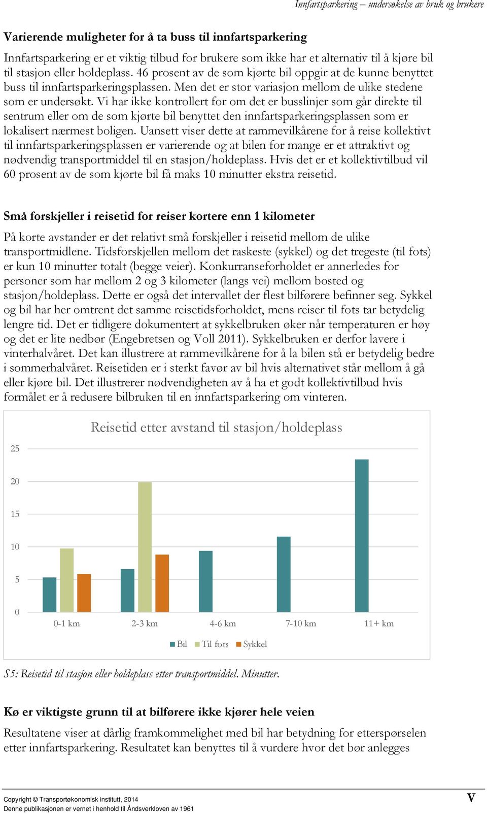 Vi har ikke kontrollert for om det er busslinjer som går direkte til sentrum eller om de som kjørte bil benyttet den innfartsparkeringsplassen som er lokalisert nærmest boligen.