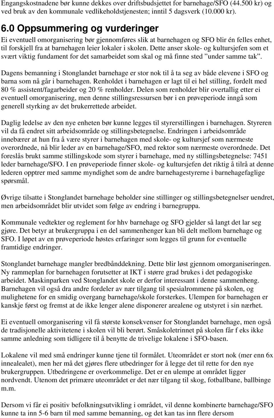 Dette anser skole- og kultursjefen som et svært viktig fundament for det samarbeidet som skal og må finne sted under samme tak.