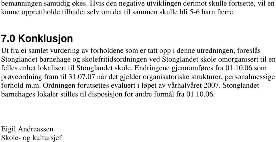 til en felles enhet lokalisert til Stonglandet skole. Endringene gjennomføres fra 01.10.06 som prøveordning fram til 31.07.