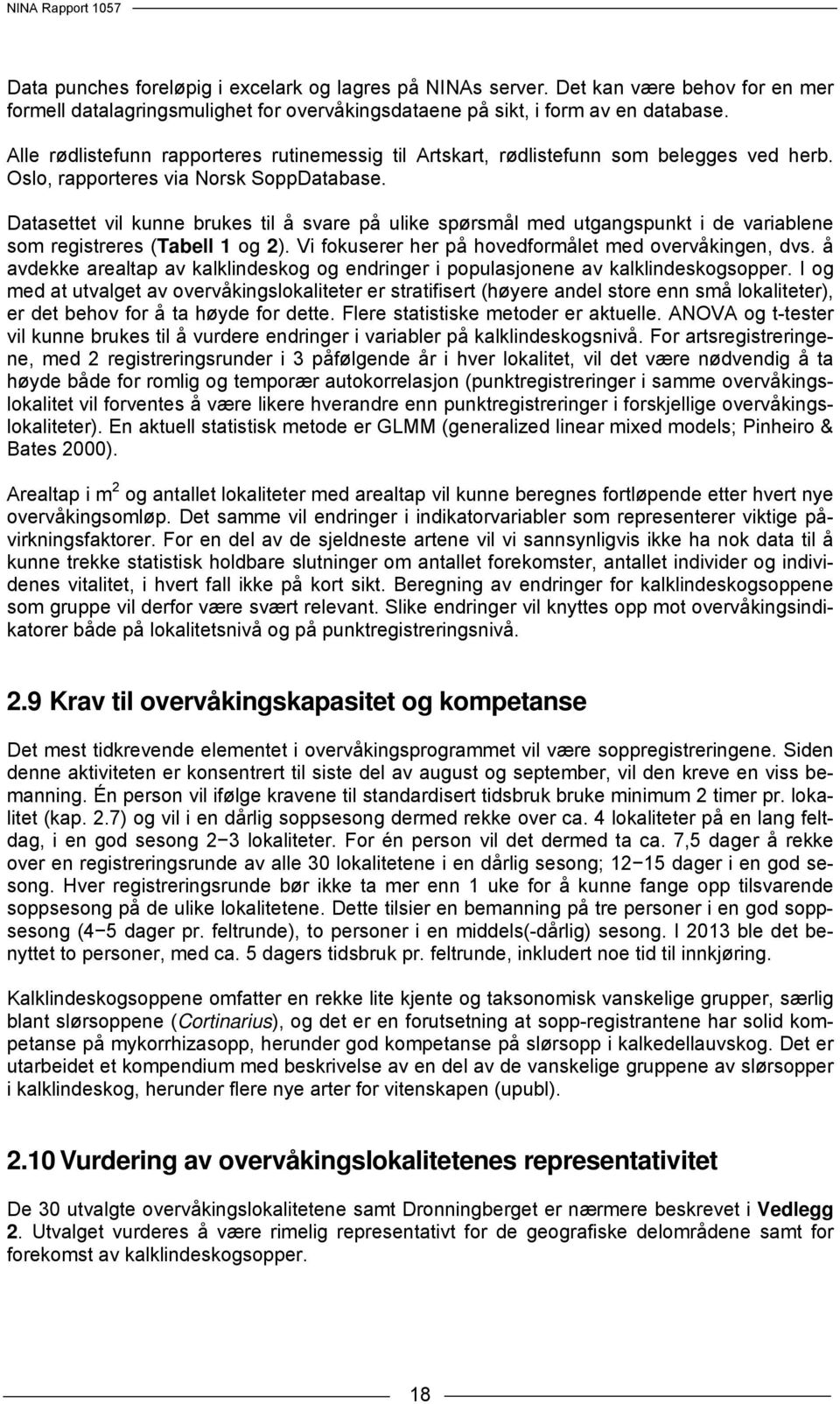 Datasettet vil kunne brukes til å svare på ulike spørsmål med utgangspunkt i de variablene som registreres (Tabell 1 og 2). Vi fokuserer her på hovedformålet med overvåkingen, dvs.