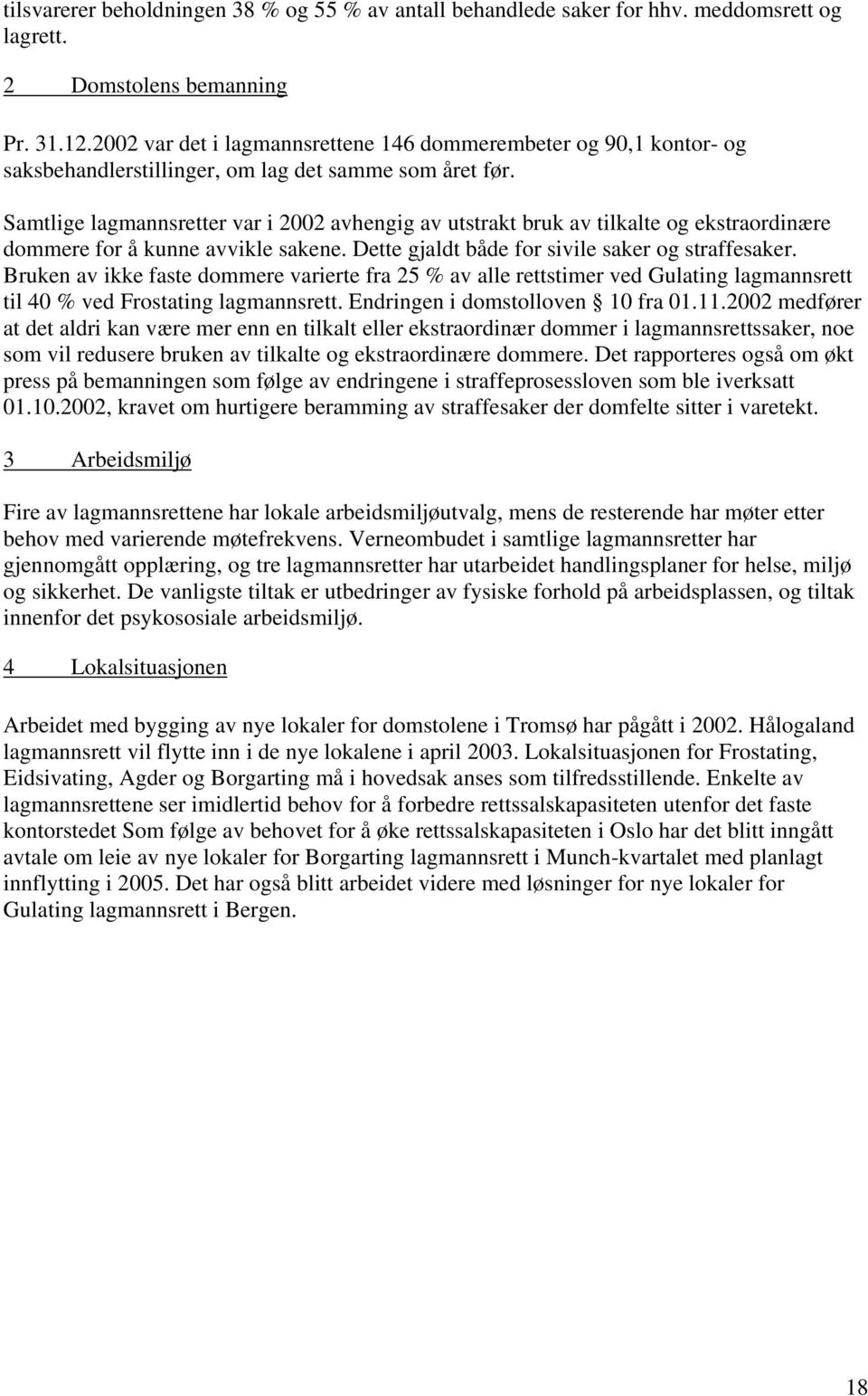 Samtlige lagmannsretter var i 2002 avhengig av utstrakt bruk av tilkalte og ekstraordinære dommere for å kunne avvikle sakene. Dette gjaldt både for sivile saker og straffesaker.