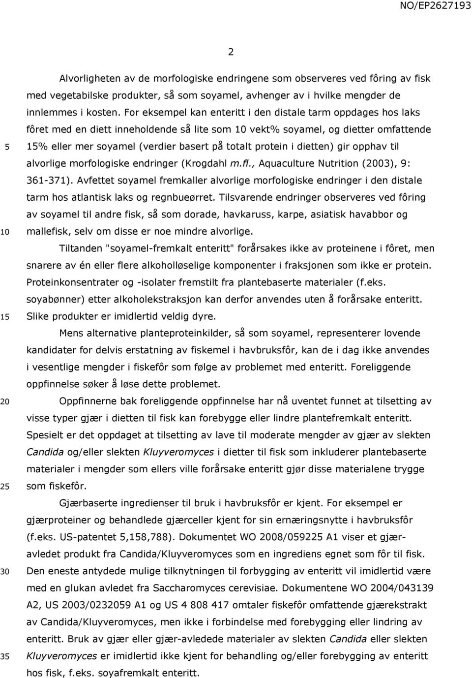 i dietten) gir opphav til alvorlige morfologiske endringer (Krogdahl m.fl., Aquaculture Nutrition (03), 9: 361-371).