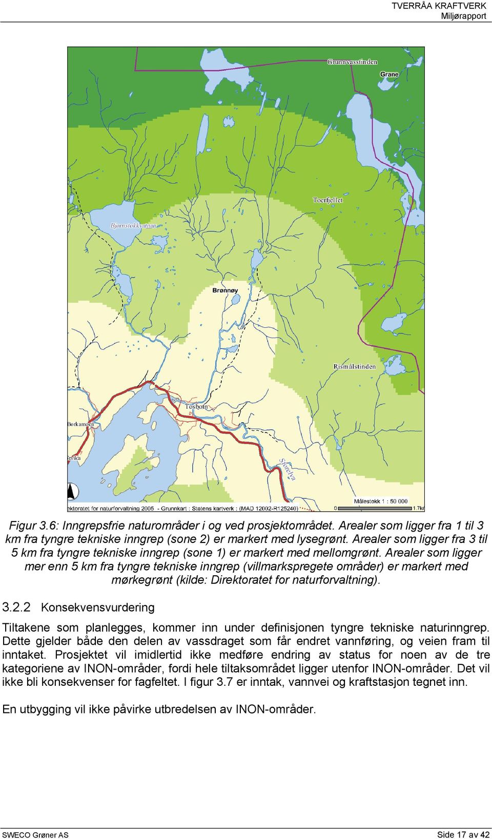 Arealer som ligger mer enn 5 km fra tyngre tekniske inngrep (villmarkspregete områder) er markert med mørkegrønt (kilde: Direktoratet for naturforvaltning). 3.2.