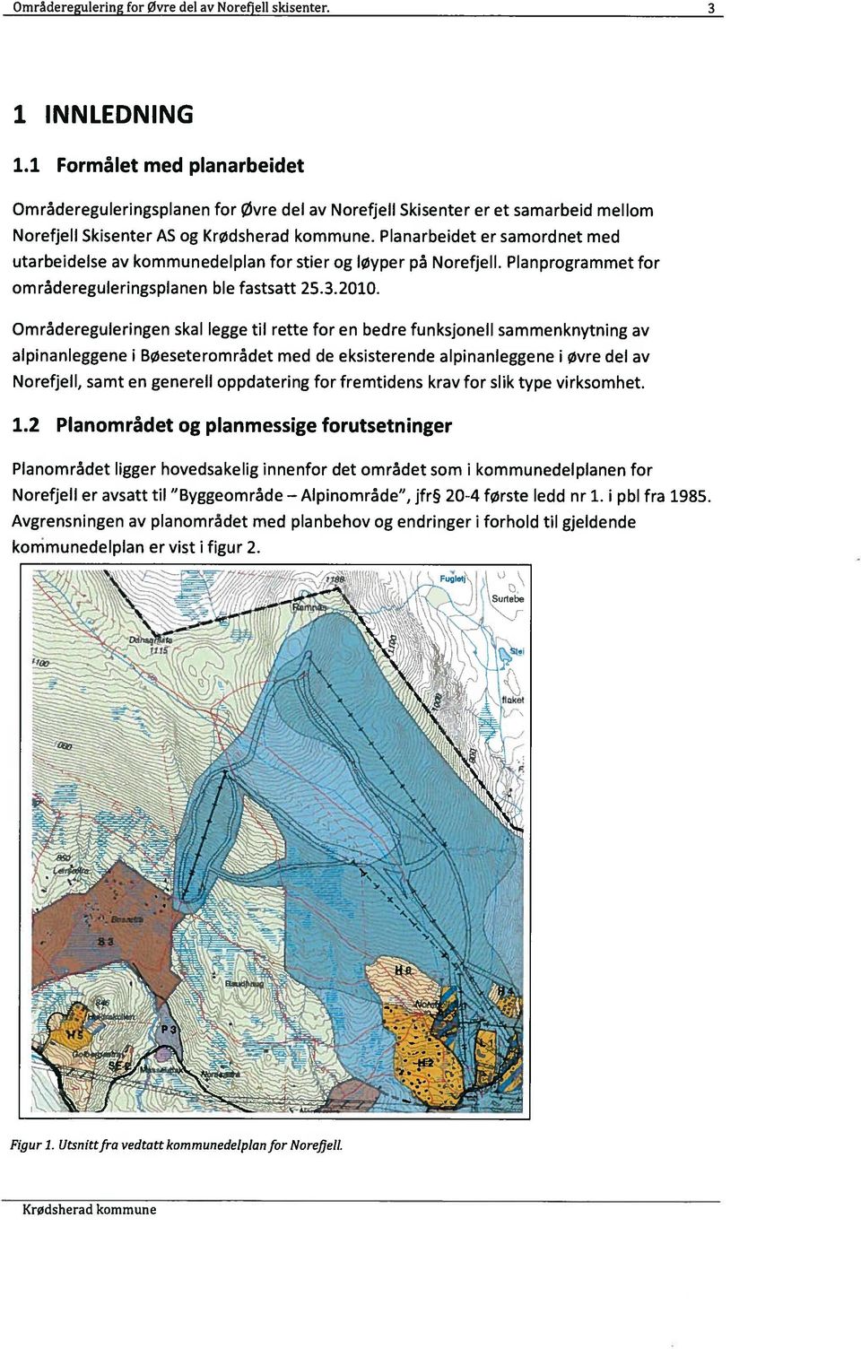 Planarbeidet er samordnet med utarbeidelse av kommunedelpian for stier og løyper på Norefjell. Planprogrammet for områdereguleringsplanen ble fastsatt 25.3.2010.