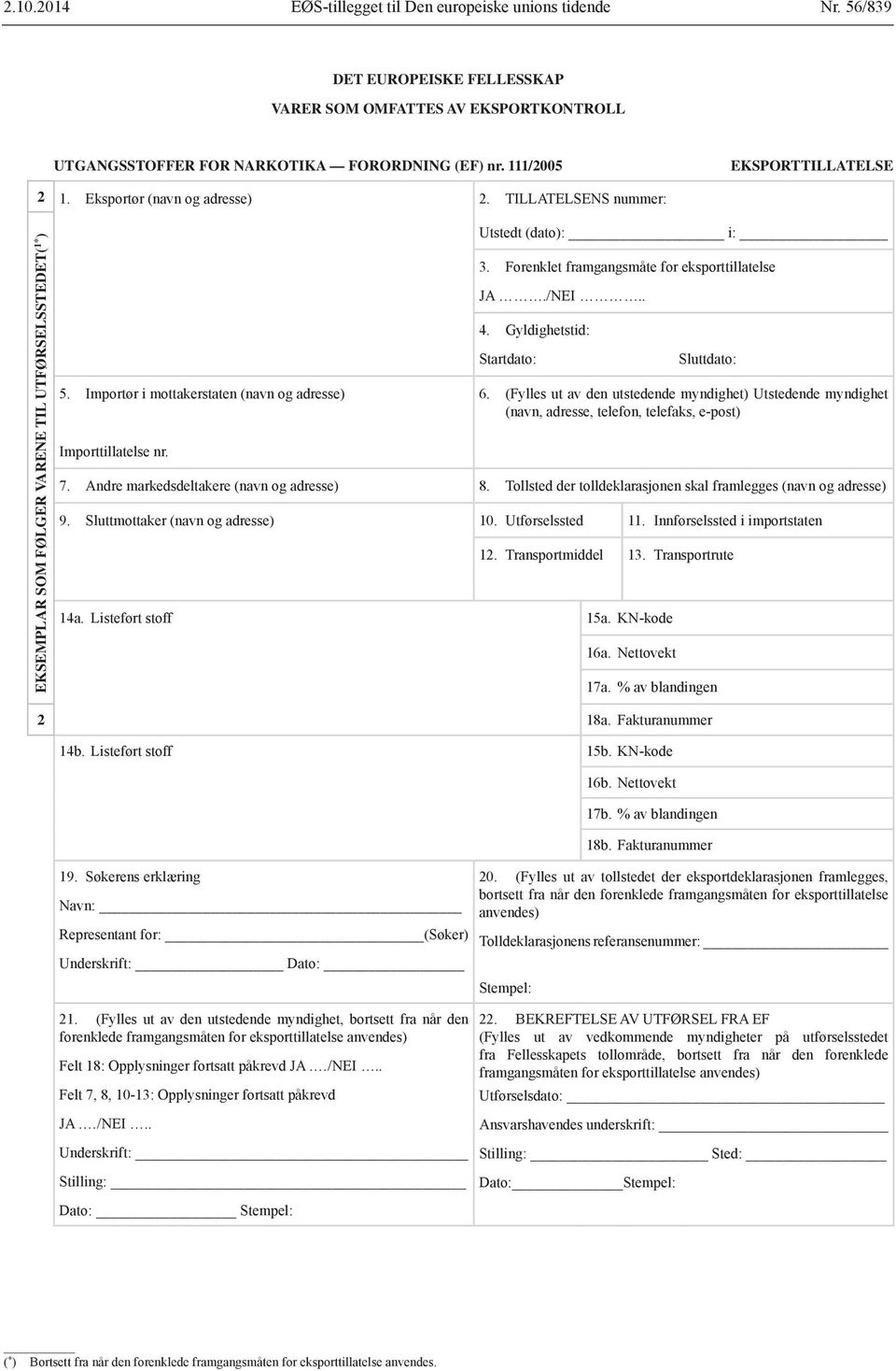 Forenklet framgangsmåte for eksporttillatelse JA./NEI.. Startdato: Sluttdato: 6. (Fylles ut av den utstedende myndighet) Utstedende myndighet 7. Andre markedsdeltakere (navn og adresse) 8.