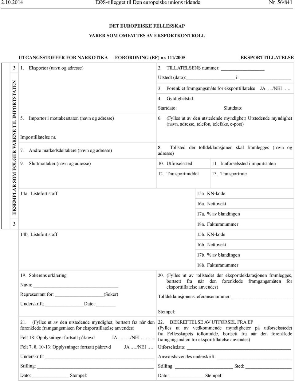 Forenklet framgangsmåte for eksporttillatelse JA./NEI.. Startdato: Sluttdato: 6. (Fylles ut av den utstedende myndighet) Utstedende myndighet 8.